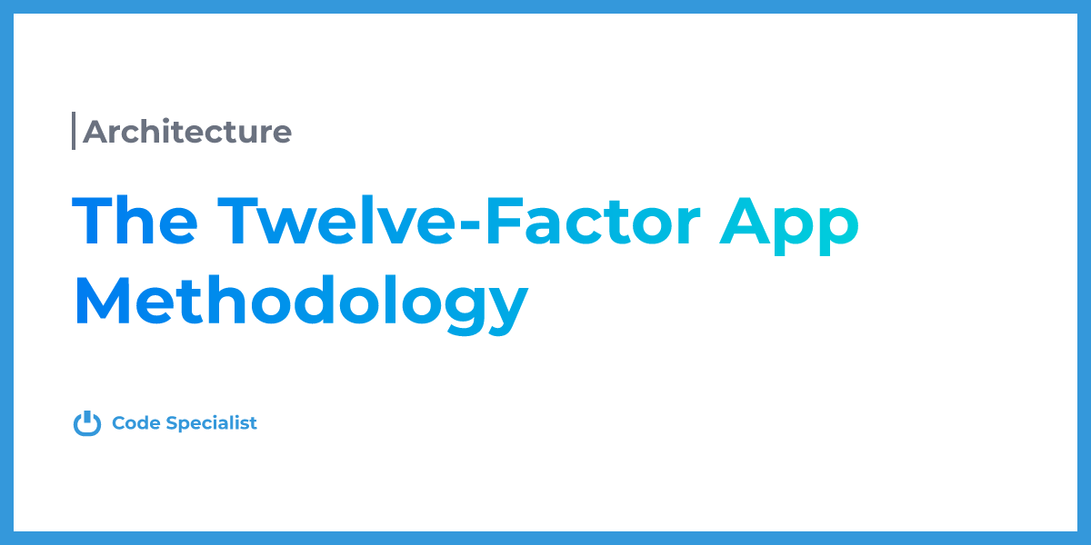 the-twelve-factor-app-methodology-code-specialist